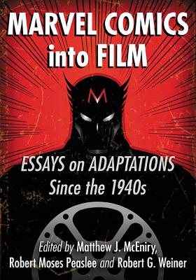 Marvel Comics into Film: Essays on Adaptations Since the 1940s