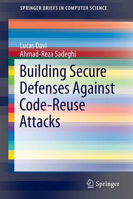 Building Secure Defenses Against Code-reuse Attacks