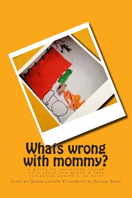 Whats Wrong With Mommy? / Que le pasa a mama?: A Guide to Explaning Cancer to a Child Una Guide a Para Explaning Cancer a Un Nin