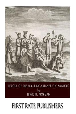 League of the Ho-de-no-sau-nee or Iroquois