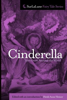 Cinderella Tales from Around the World: Fairy Tales, Myths, Legends and Other Tales With Cinderellas