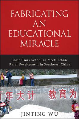 Fabricating an Educational Miracle: Compulsory Schooling Meets Ethnic Rural Development in Southwest China