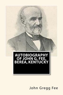 Autobiography of John G. Fee, Berea, Kentucky