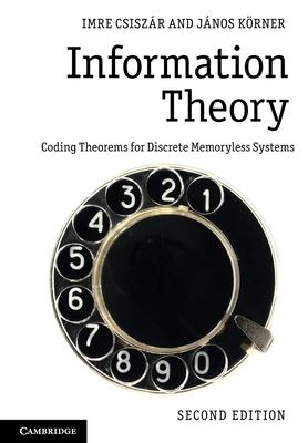 Information Theory: Coding Theorems for Discrete Memoryless Systems