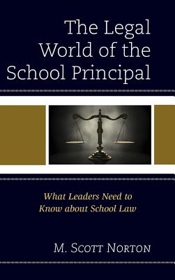 Legal World of the School Principal: What Leaders Need to Know about School Law