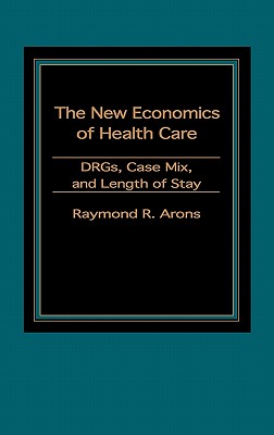 New Economics of Health Care: Drgs, Case Mix, and Length of Stay