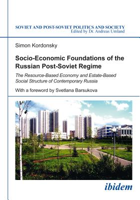 Socio-Economic Foundations of the Russian Post-Soviet Regime: The Resource-Based Economy and Estate-Based Social Structure of Co