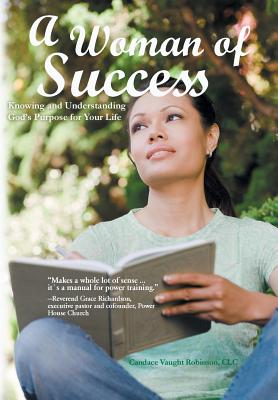 A Woman of Success: Knowing and Understanding God’s Purpose for Your Life