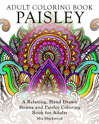 Adult Coloring Book Paisley: A Relaxing, Hand Drawn Henna and Paisley Coloring Book for Adults