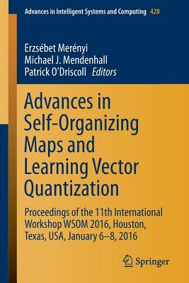 Advances in Self-organizing Maps and Learning Vector Quantization: Proceedings of the 11th International Workshop Wsom 2016, Hou