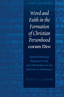 Word and Faith in the Formation of Christian Personhood �coram Deo�: Gerhard Ebeling’s Rejection of the �joint Declaration on the Doctrine of Justific