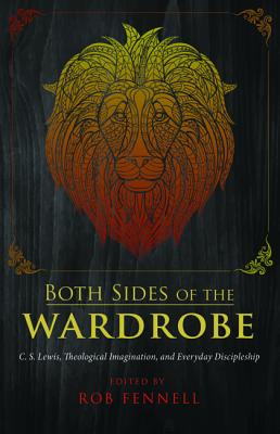 Both Sides of the Wardrobe: C. S. Lewis, Theological Imagination, and Everyday Discipleship