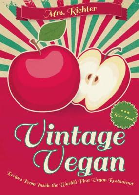 Vintage Vegan: Recipes from Inside the World’s First Vegan Restaurant