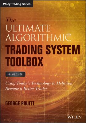 The Ultimate Algorithmic Trading System Toolbox + Website: Using Today’s Technology to Help You Become a Better Trader