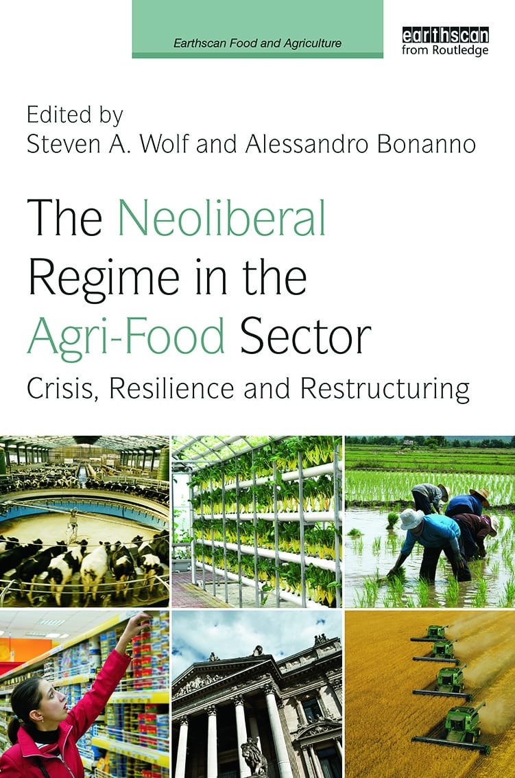 The Neoliberal Regime in the Agri-Food Sector: Crisis, Resilience, and Restructuring