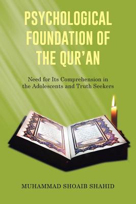 Psychological Foundation of the Qur’an: Need for Its Comprehension in the Adolescents and Truth Seekers