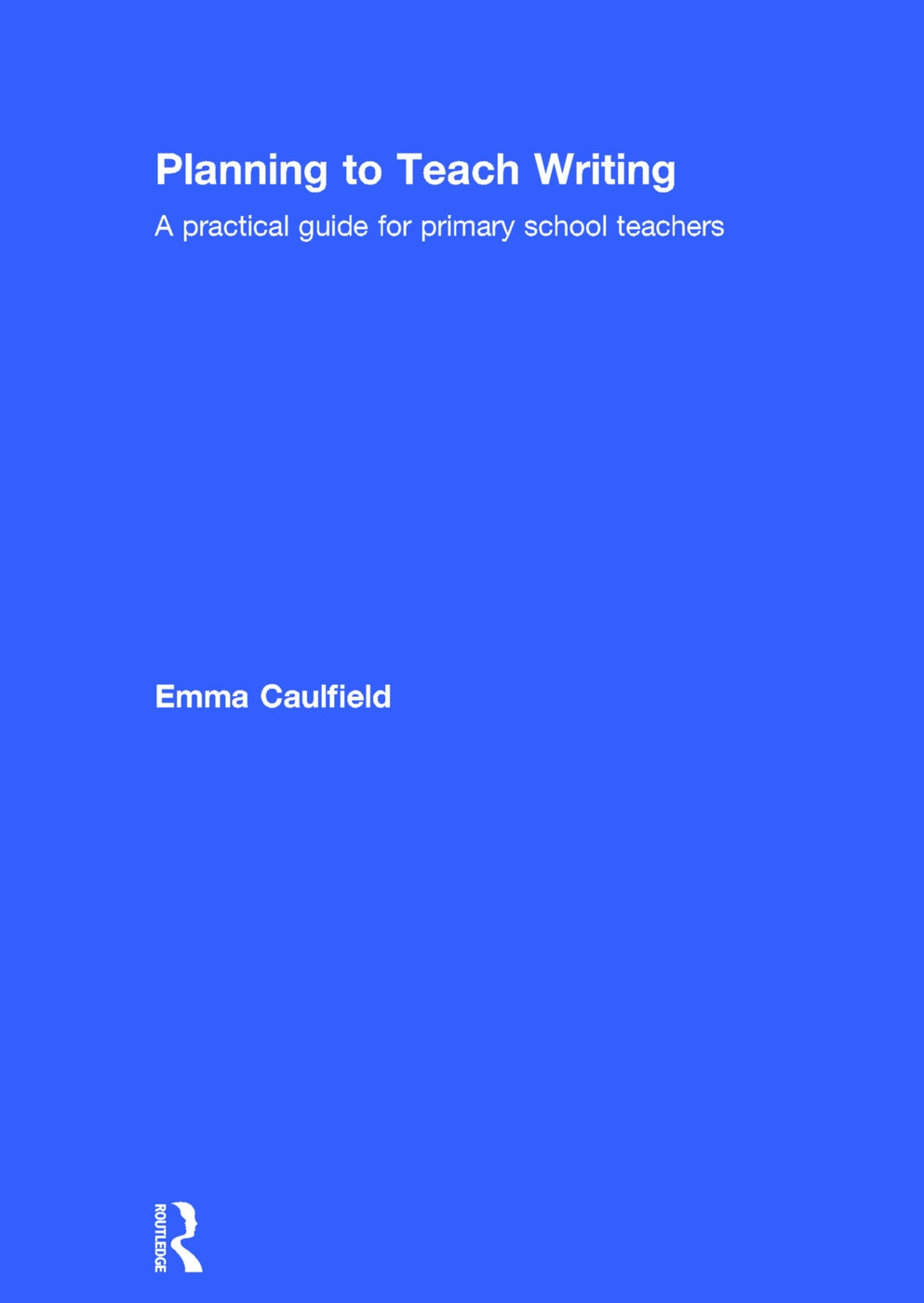 Planning to Teach Writing: A Practical Guide for Primary School Teachers