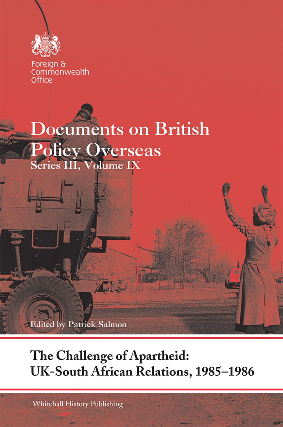 The Challenge of Apartheid: Uk-South African Relations, 1985-1986: Documents on British Policy Overseas. Series III, Volume IX