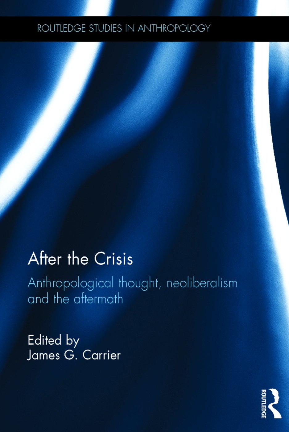 After the Crisis: Anthropological Thought, Neoliberalism and the Aftermath