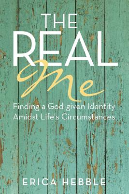 The Real Me: Finding a God-given Identity Amidst Life’s Circumstances