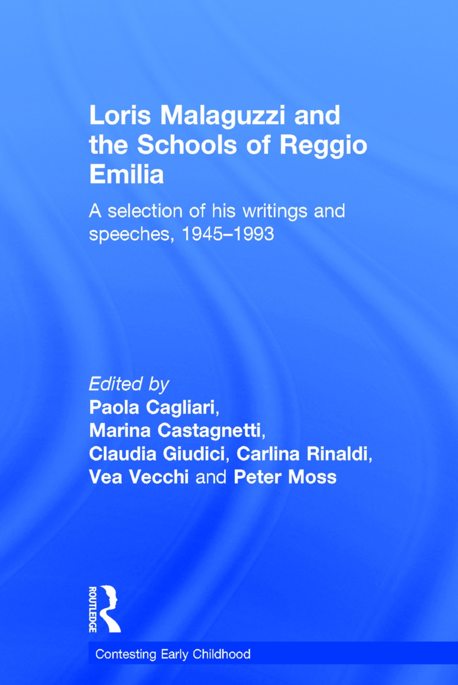Loris Malaguzzi and the Schools of Reggio Emilia: A Selection of His Writings and Speeches, 1945-1993