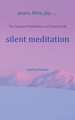 Silent Meditation: The Simplest Meditation on Planet Earth