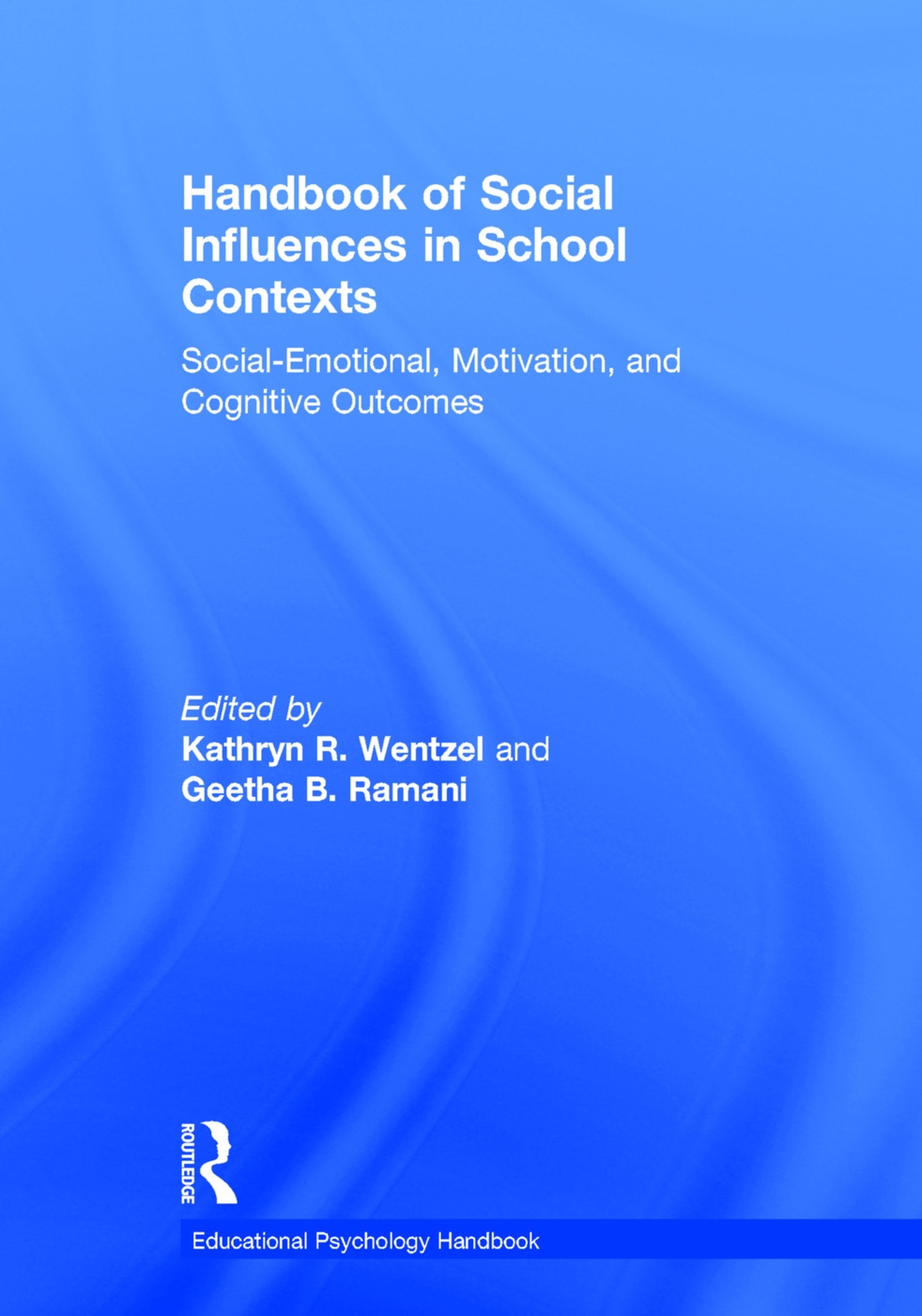 Handbook of Social Influences in School Contexts: Social-Emotional, Motivation, and Cognitive Outcomes