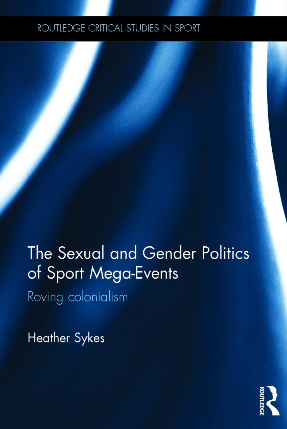 The Sexual and Gender Politics of Sport Mega-Events: Roving Colonialism