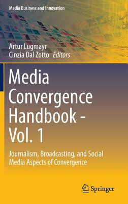 Media Convergence Handbook - Vol. 1: Journalism, Broadcasting, and Social Media Aspects of Convergence