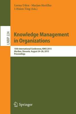 Knowledge Management in Organizations: 10th International Conference, Kmo 2015, Maribor, Slovenia, August 24-28, 2015, Proceedin