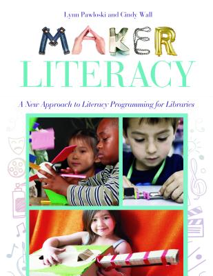 Maker Literacy: A New Approach to Literacy Programming for Libraries