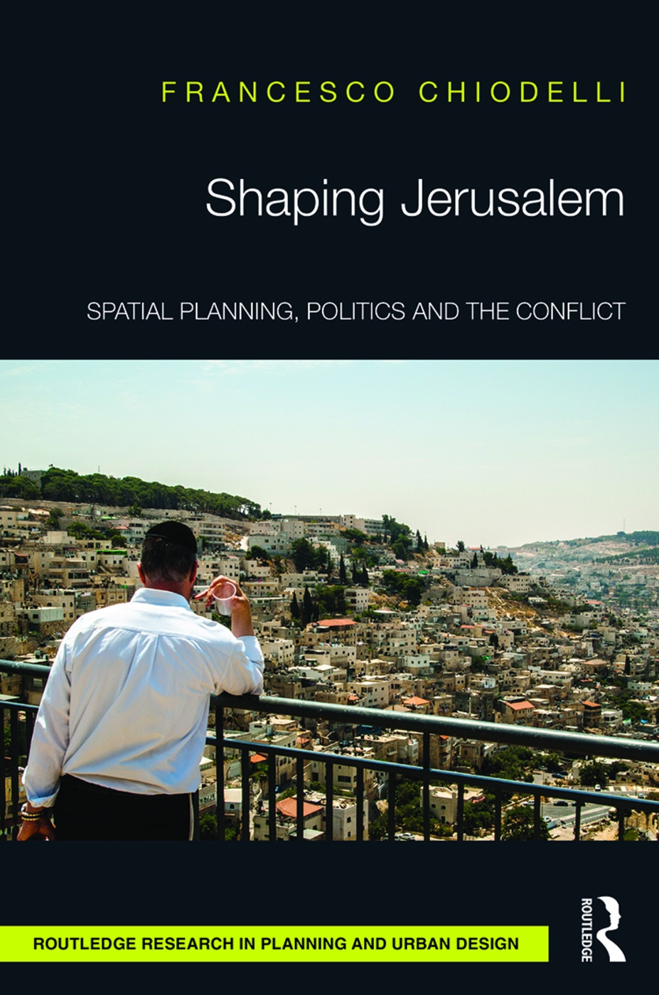 Shaping Jerusalem: Spatial Planning, Politics and the Conflict