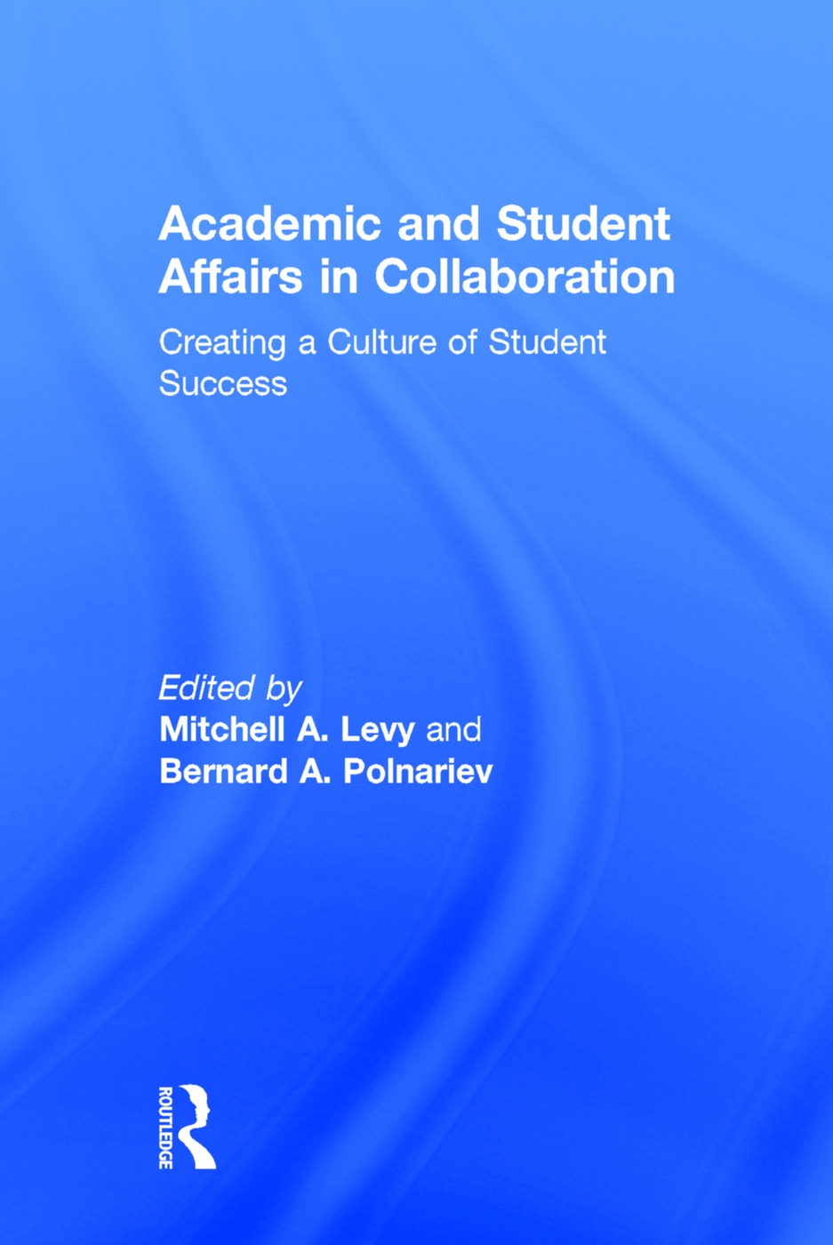 Academic and Student Affairs in Collaboration: Creating a Culture of Student Success