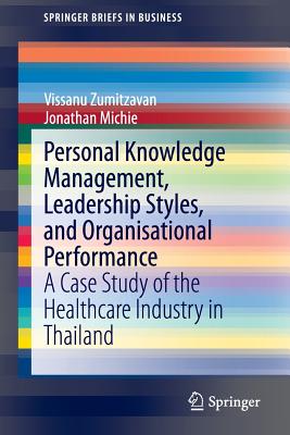 Personal Knowledge Management, Leadership Styles, and Organisational Performance: A Case Study of the Healthcare Industry in Tha