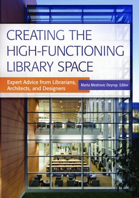 Creating the High-Functioning Library Space: Expert Advice from Librarians, Architects, and Designers