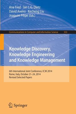 Knowledge Discovery, Knowledge Engineering and Knowledge Management: 6th International Joint Conference, Ic3k 2014, Rome, Italy,