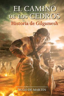 El camino de los cedros/ The path of the cedars: Historia de Gilgamesh/ Gilgamesh History