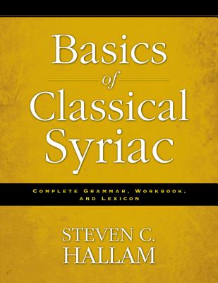 Basics of Classical Syriac: Complete Grammar, Workbook, and Lexicon