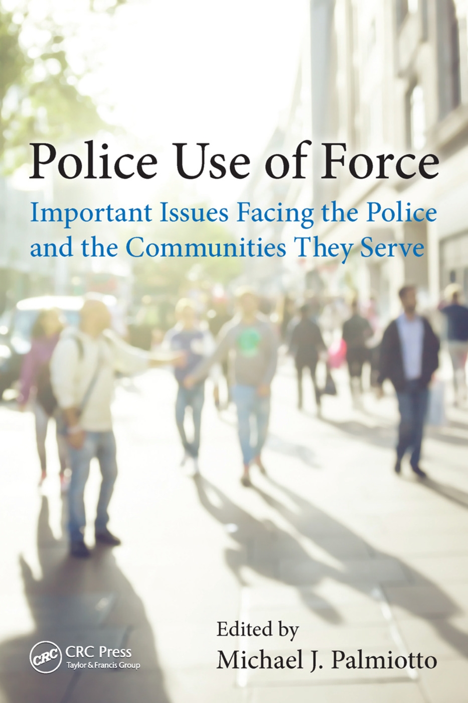 Police Use of Force: Important Issues Facing the Police and the Communities They Serve