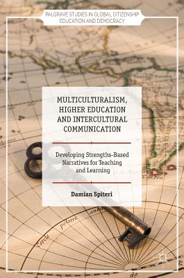 Multiculturalism, Higher Education and Intercultural Communication: Developing Strengths-Based Narratives for Teaching and Learn