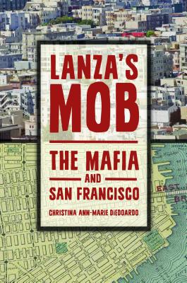 Lanza’s Mob: The Mafia and San Francisco