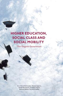 Higher Education, Social Class and Social Mobility: The Degree Generation