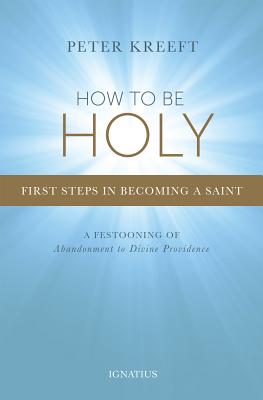 How to Be Holy: First Steps in Becoming a Saint