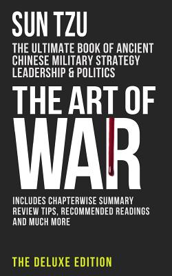 The Art of War: The Ultimate Book of Ancient Chinese Military Strategy, Leadership and Politics