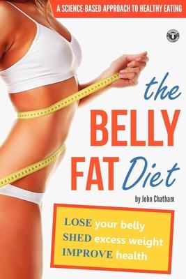 Belly Fat Diet: Lose Your Belly, Shed Excess Weight, Improve Health