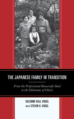 Japanese Family in Transition: From the Professional Housewife Ideal to the Dilemmas of Choice