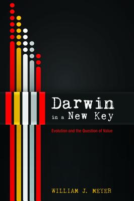 Darwin in a New Key: Evolution and the Question of Value