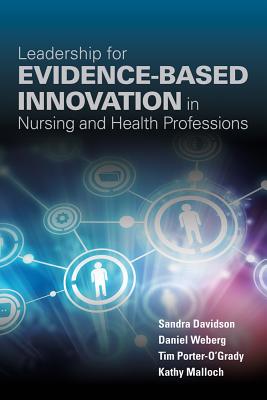 Leadership for Evidence-based Innovation in Nursing and Health Professions