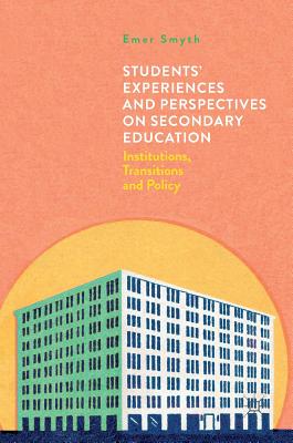 Students’ Experiences and Perspectives on Secondary Education: Institutions, Transitions and Policy