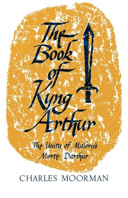 The Book of Kyng Arthur: The Unity of Malory’s Morte Darthur